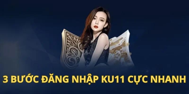 3 bước đăng nhập Ku11 cực nhanh