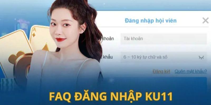 Những câu hỏi thường gặp khi đăng nhập Ku11