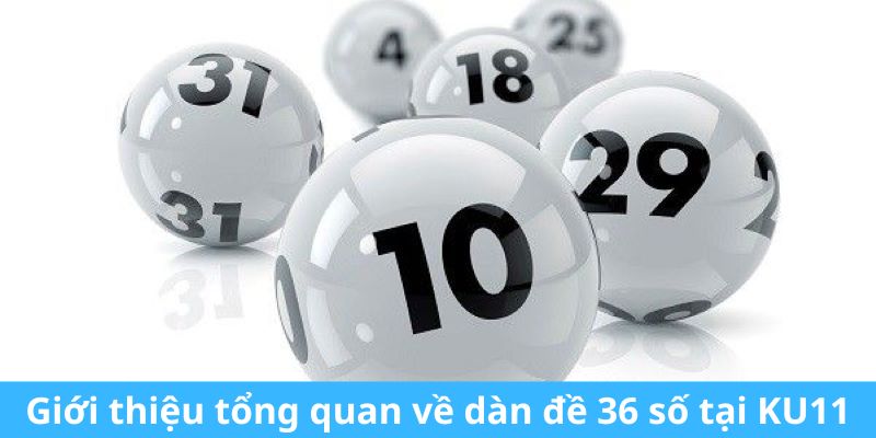 Giới thiệu tổng quan về dàn đề 36 số Ku11