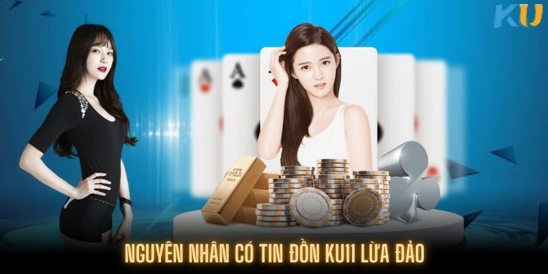 Một số nguyên nhân khiến xuất hiện tin tức Ku11 lừa đảo