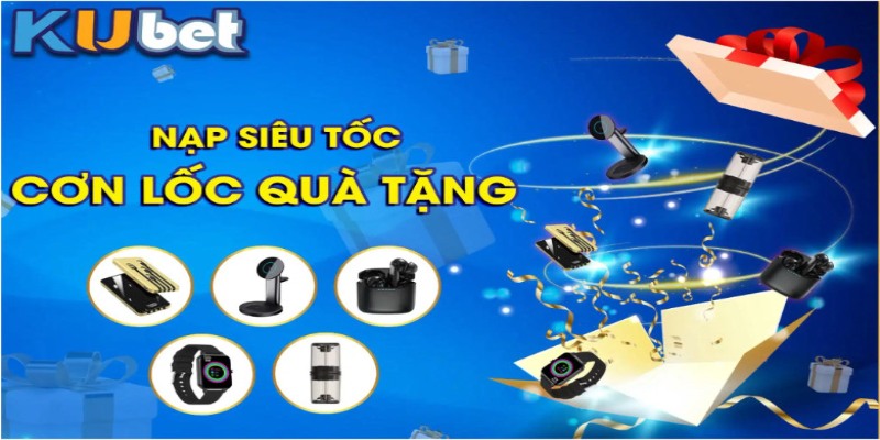 Cơn lốc quà tặng đang chờ đợi khách hàng tham gia Ku11