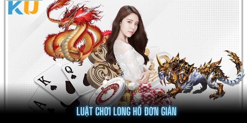 Luật chơi Long Hổ đơn giản nhất cho người mới bắt đầu